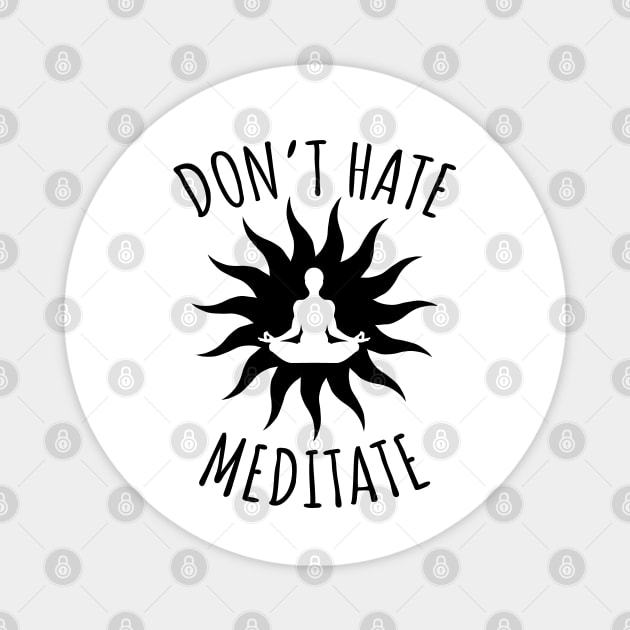 Don't Hate Meditate Magnet by LunaMay